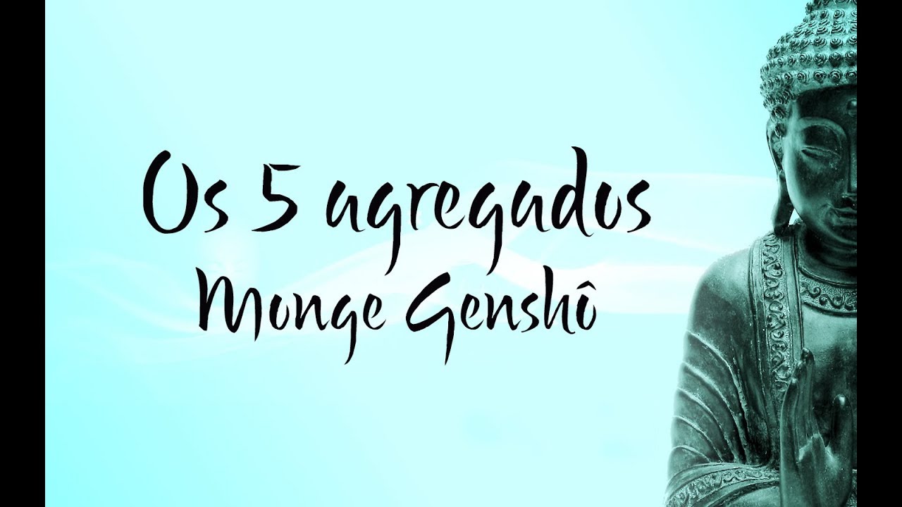 Os 5 agregados | Monge Genshô