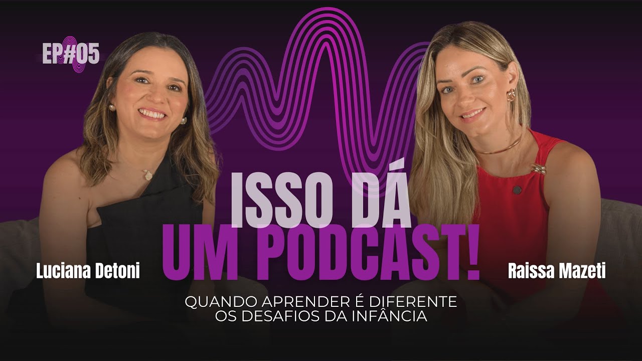 Quando APRENDER É DIFERENTE - Os DESAFIOS DA INFÂNCIA! (Luciana Detoni) | EP#05