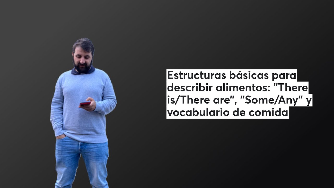 Estructuras básicas para alimentos: “There is/There are”, “Some/Any” y vocabulario de comida