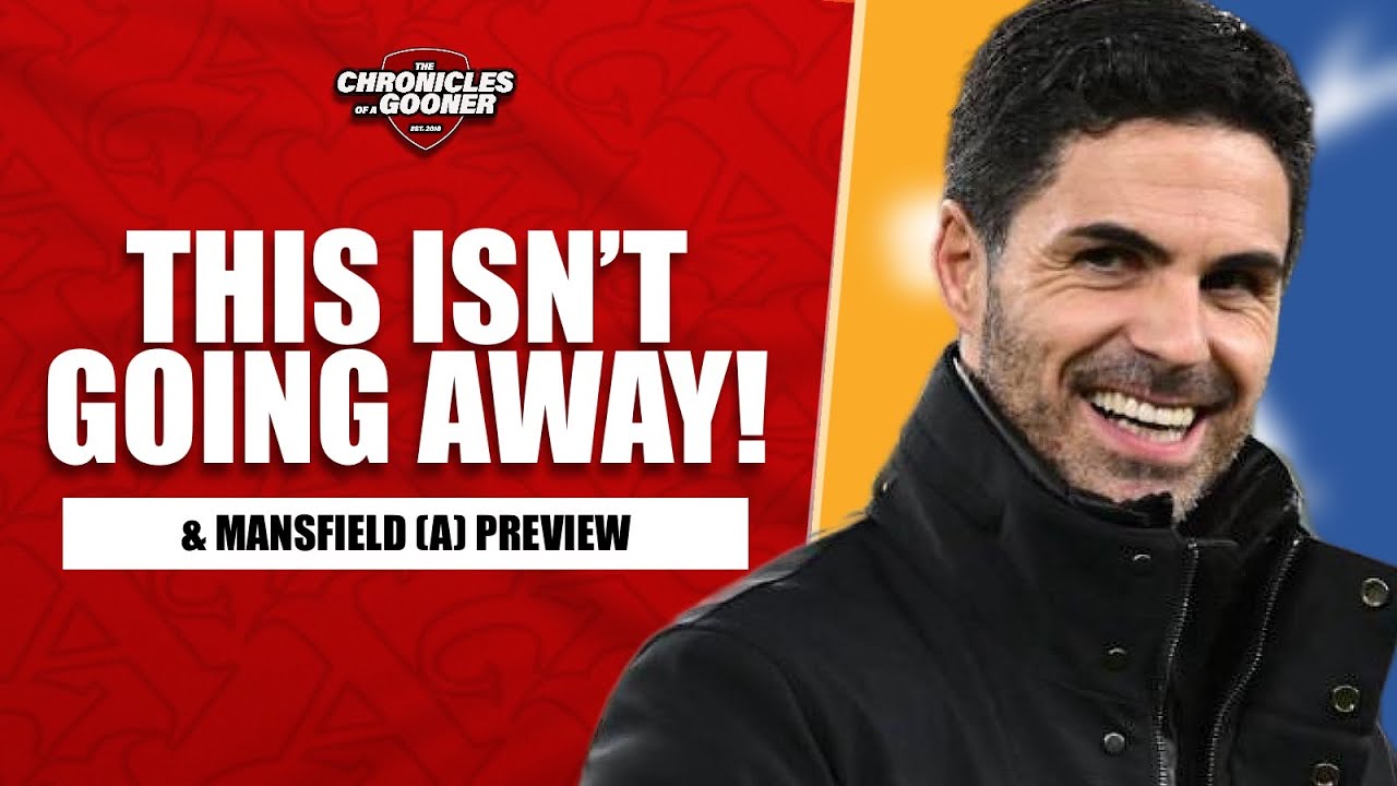 'THIS ISN'T GOING AWAY' - ARSENAL AGENDA CONTINUES & MANSFIELD PREVIEW