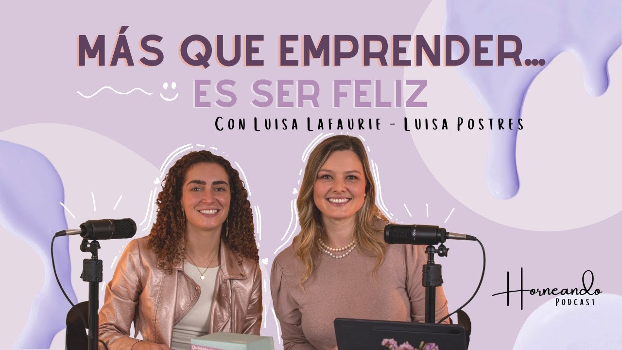 Más que emprender... es ser feliz - con Luisa Lafaurie | Horneando Podcast | Camila España Bakery