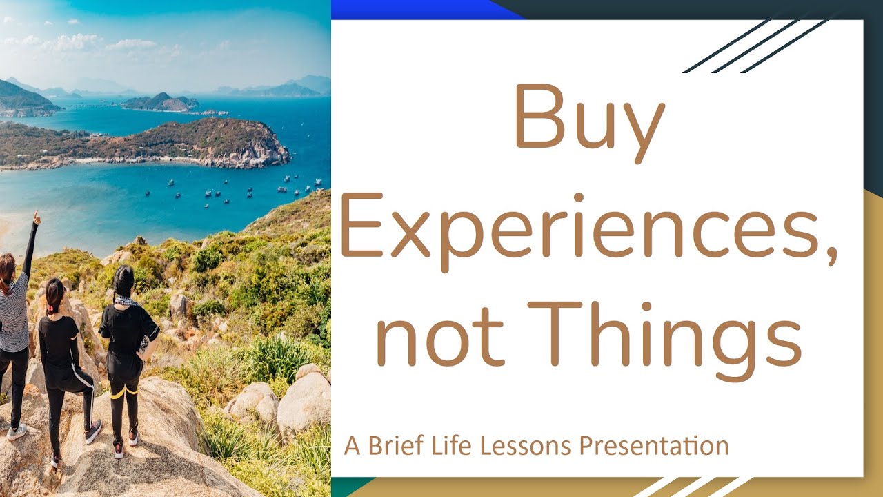 Buy Experiences, not Things