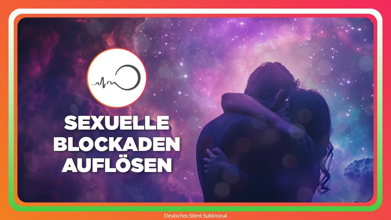 🎧 SEXUELLE BLOCKADEN LÖSEN - LUST & SELBSTLIEBE STÄRKEN - FREIE & HEILSAME SEXUALITÄT LEBEN ✨