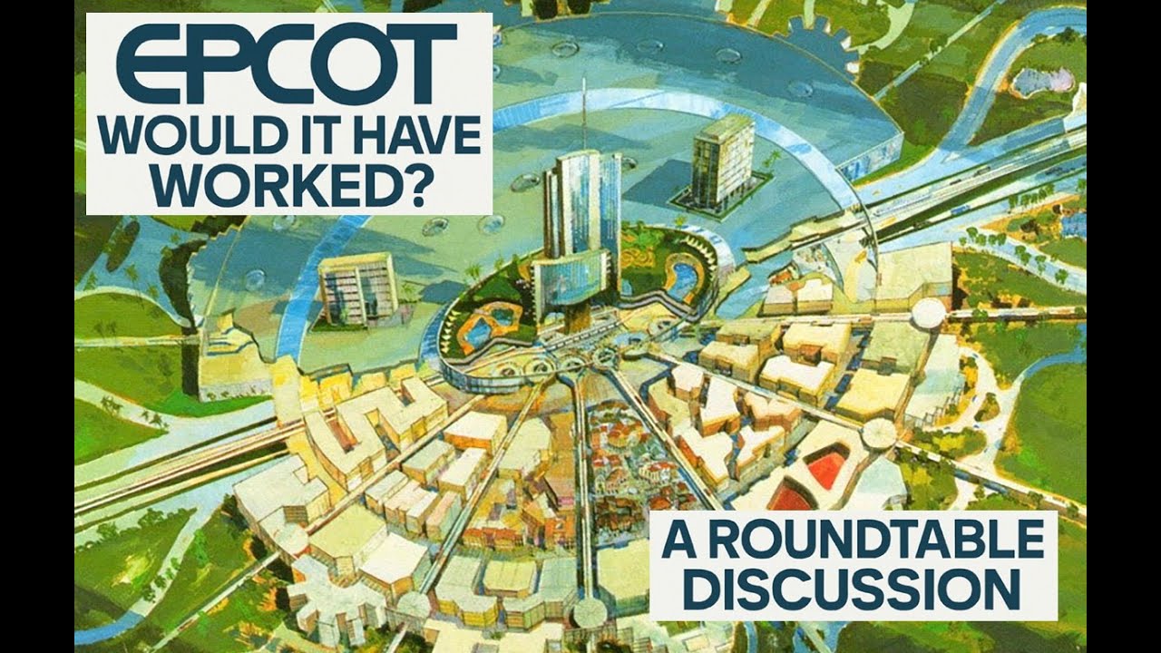EPCOT: Would it Have Worked? A Roundtable Discussion