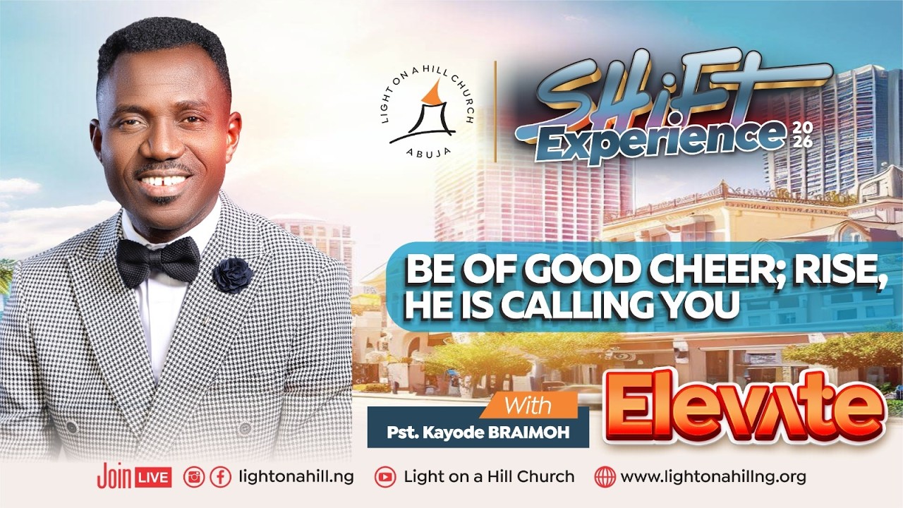 BE OF GOOD CHEER; RISE HE IS CALLING YOU / PASTOR KAYODE BRAIMOH