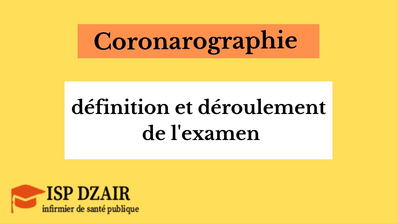 Coronarographie  |  définition et déroulement de l'examen