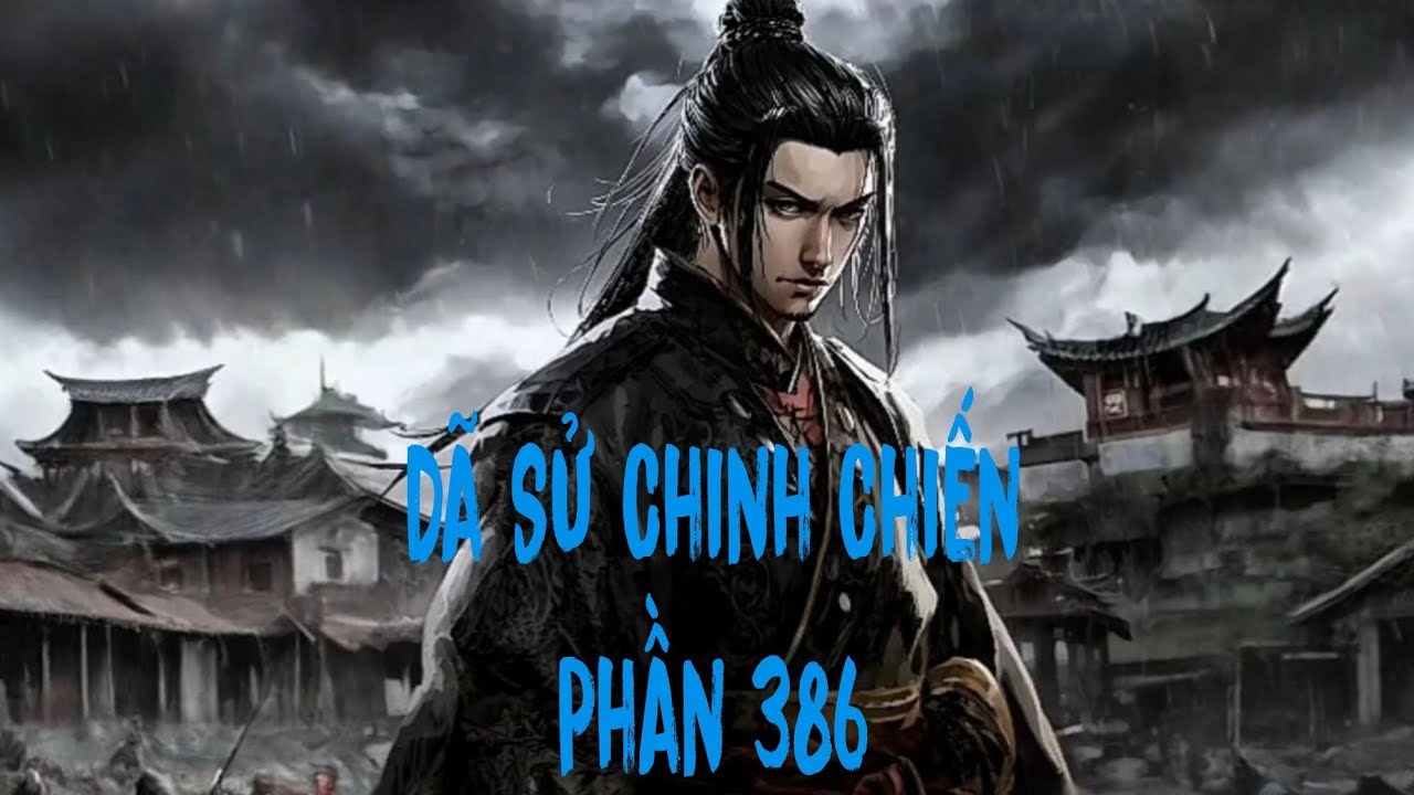 Dã Sử Chinh Chiến Phần 386.