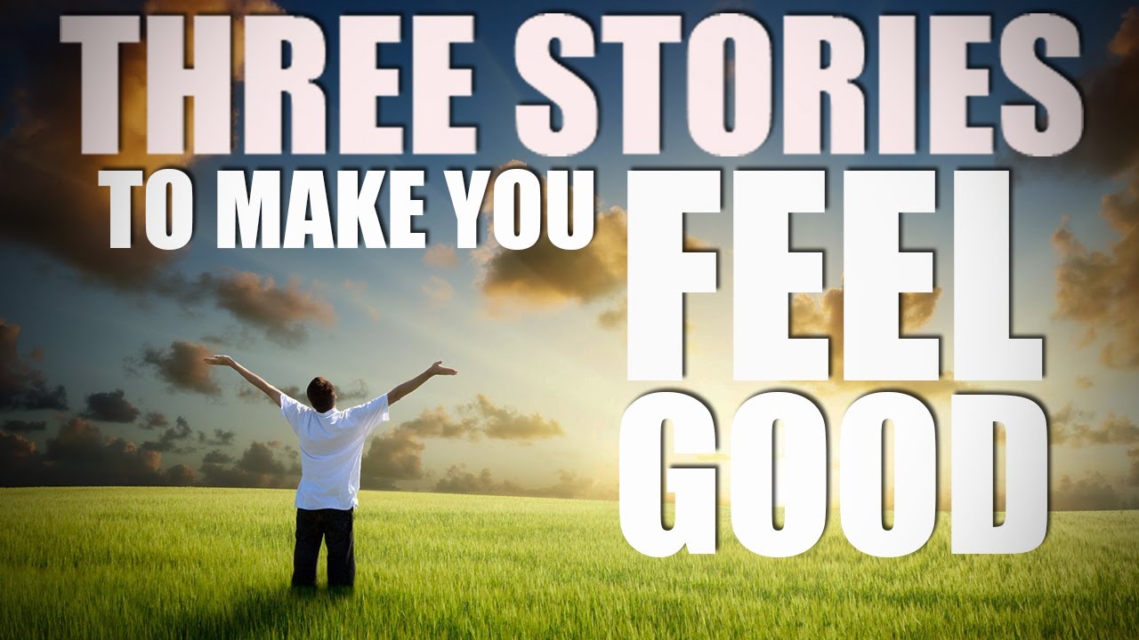 3 Stories That WILL MAKE YOU FEEL GOOD!