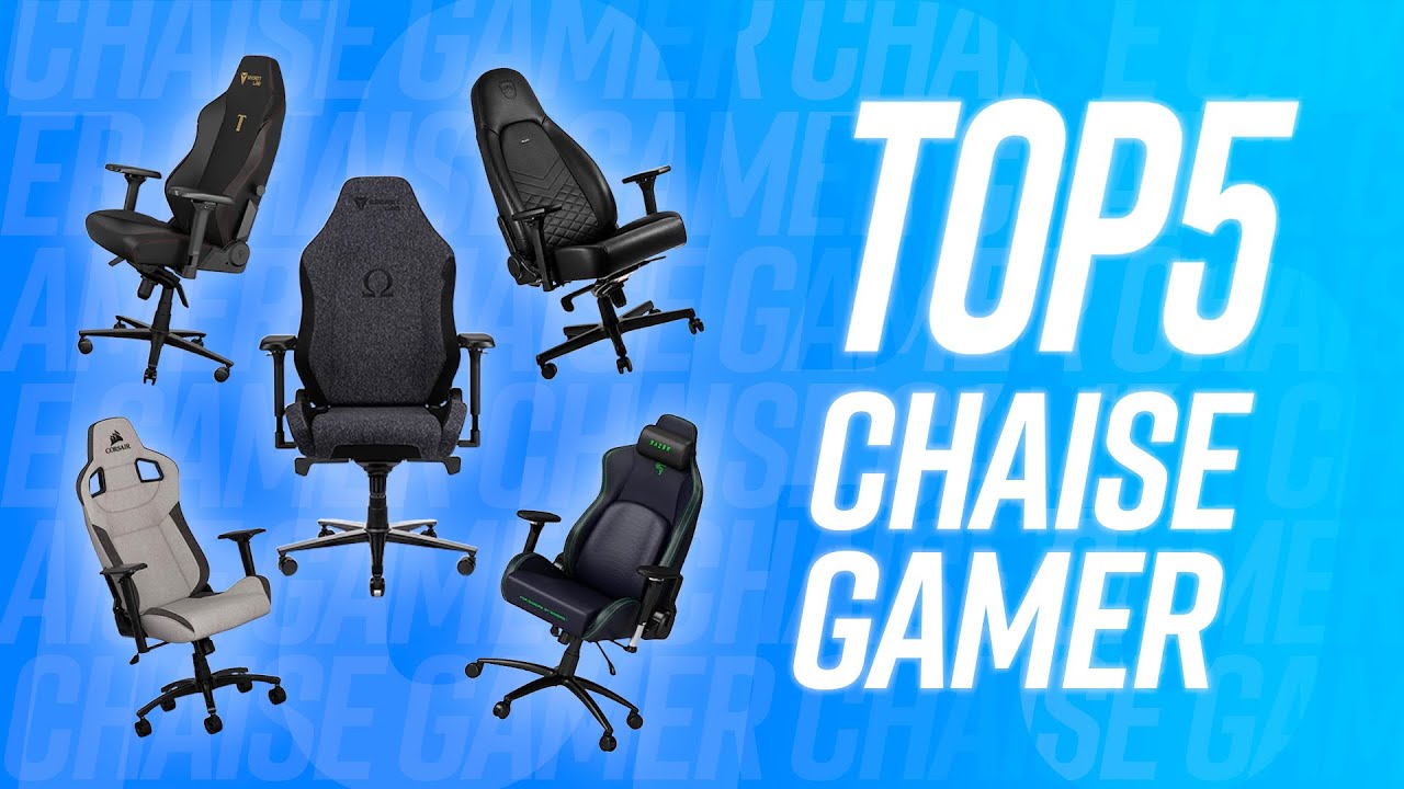TOP 5 : MEILLEURE CHAISE GAMER !