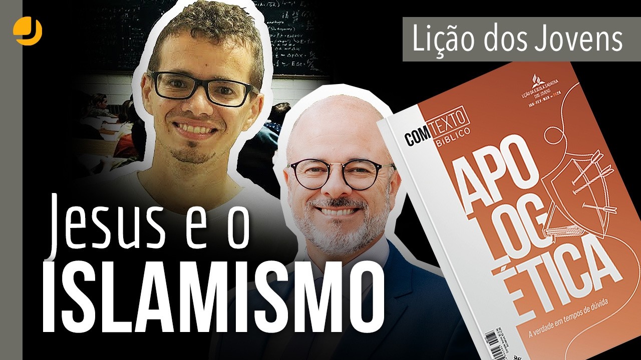 LIÇÃO DOS JOVENS | APOLOGÉTICA: Jesus e o Islamismo | Michelson e Bruno Ribeiro