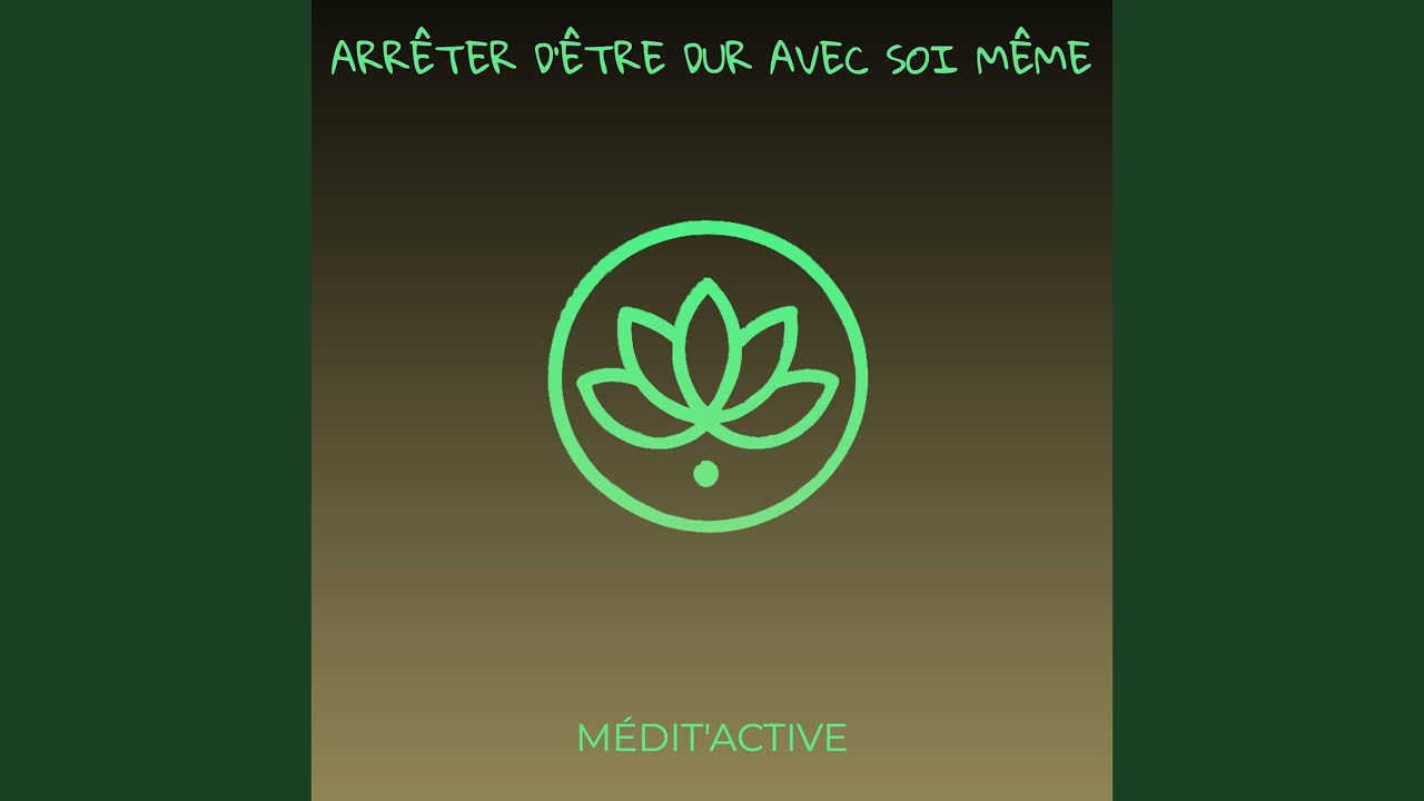 Arrêter d'être dur avec Soi même