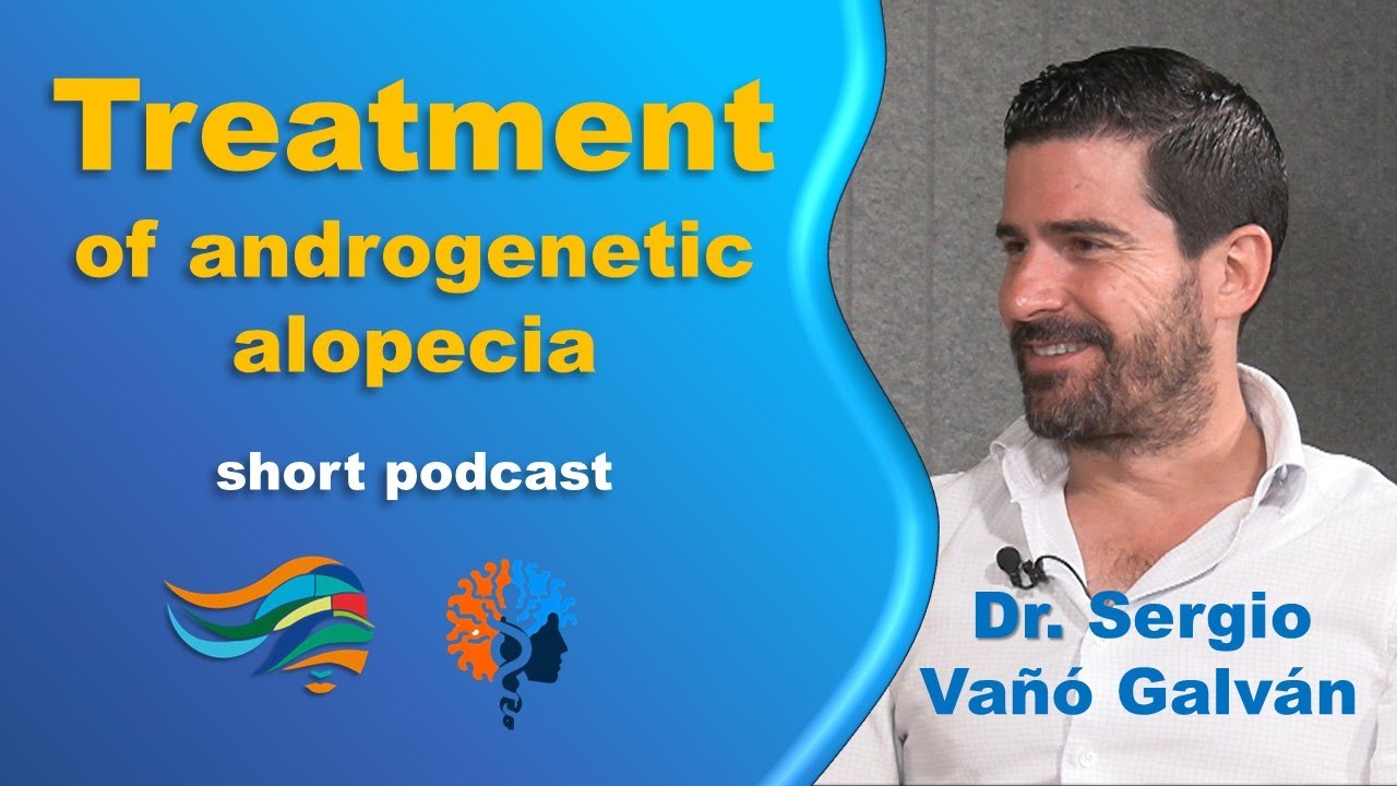 Systemic treatment of androgenetic alopecia - with Dr. Sergio Vañó Galván
