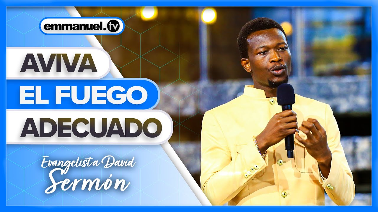 AVIVA EL FUEGO ADECUADO - Sermón del Evangelista David