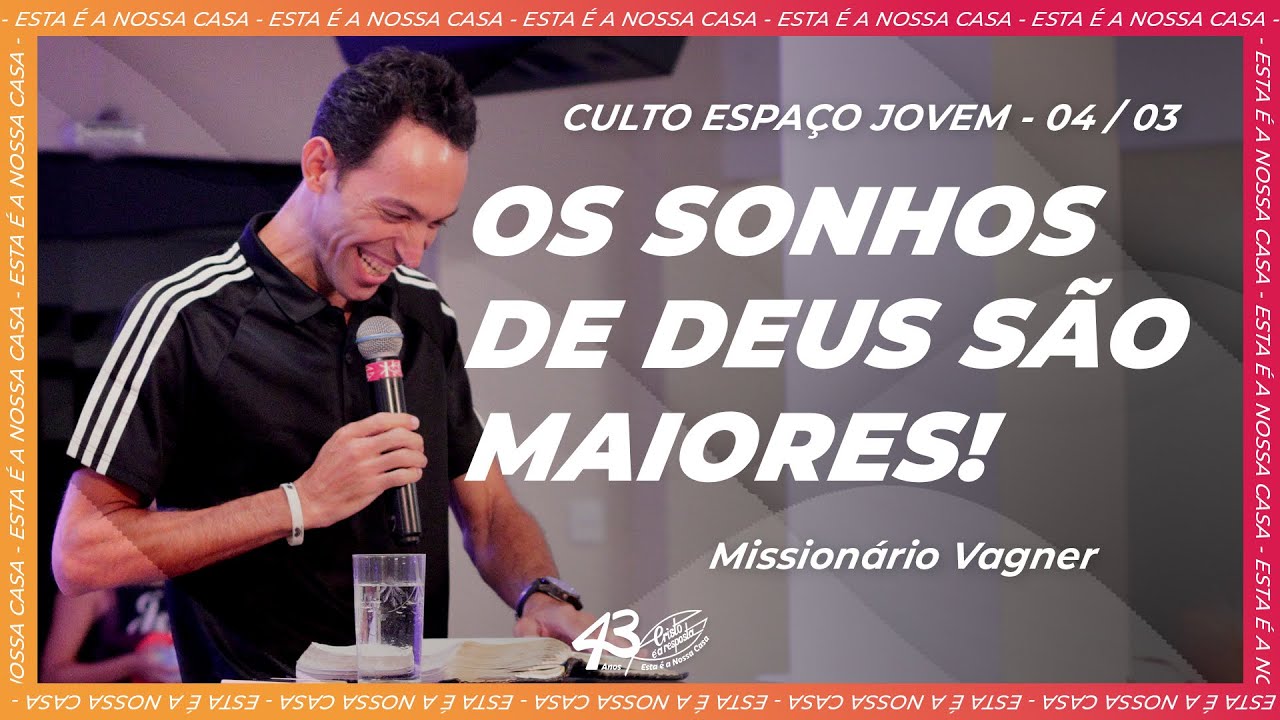 SE VOCÊ TEME A DEUS, VOCÊ PODE SONHAR! | Missionário Vagner (04/03)