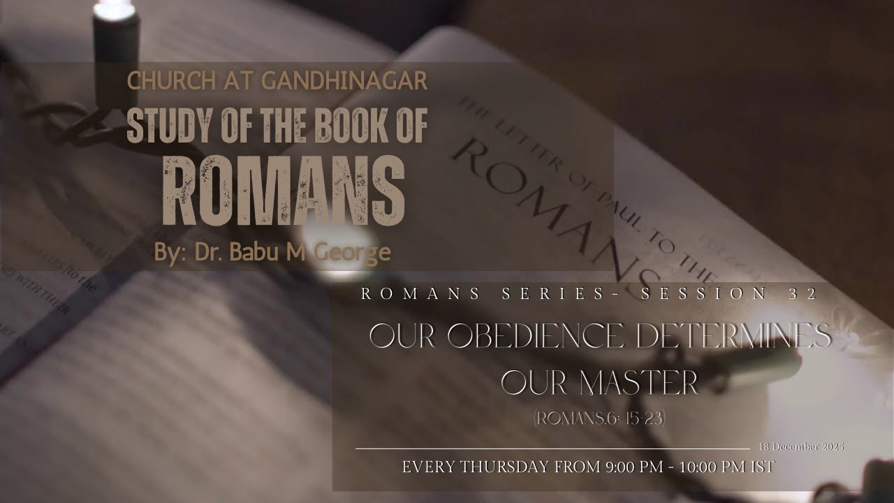 Study of Romans – Session 32 | Our Obedience Determines Our Master (Romans 6:15 to 23)