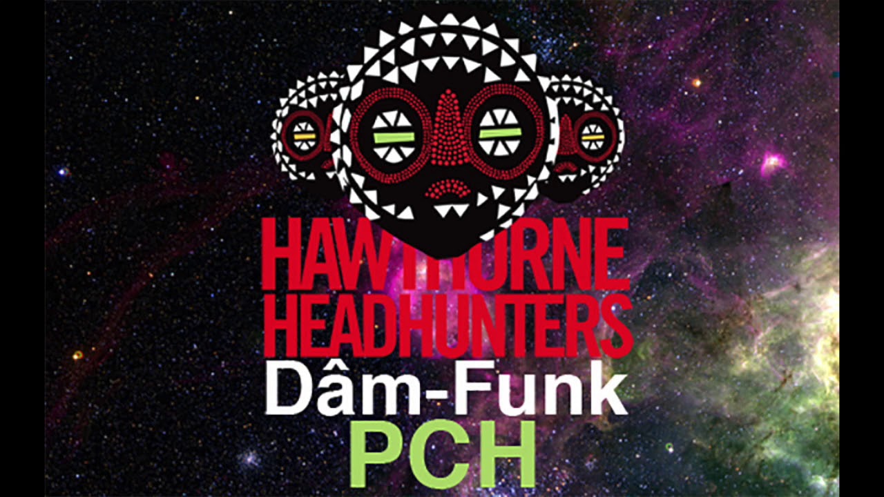 Hawthorne Headhunters x Dam-Funk - PCH