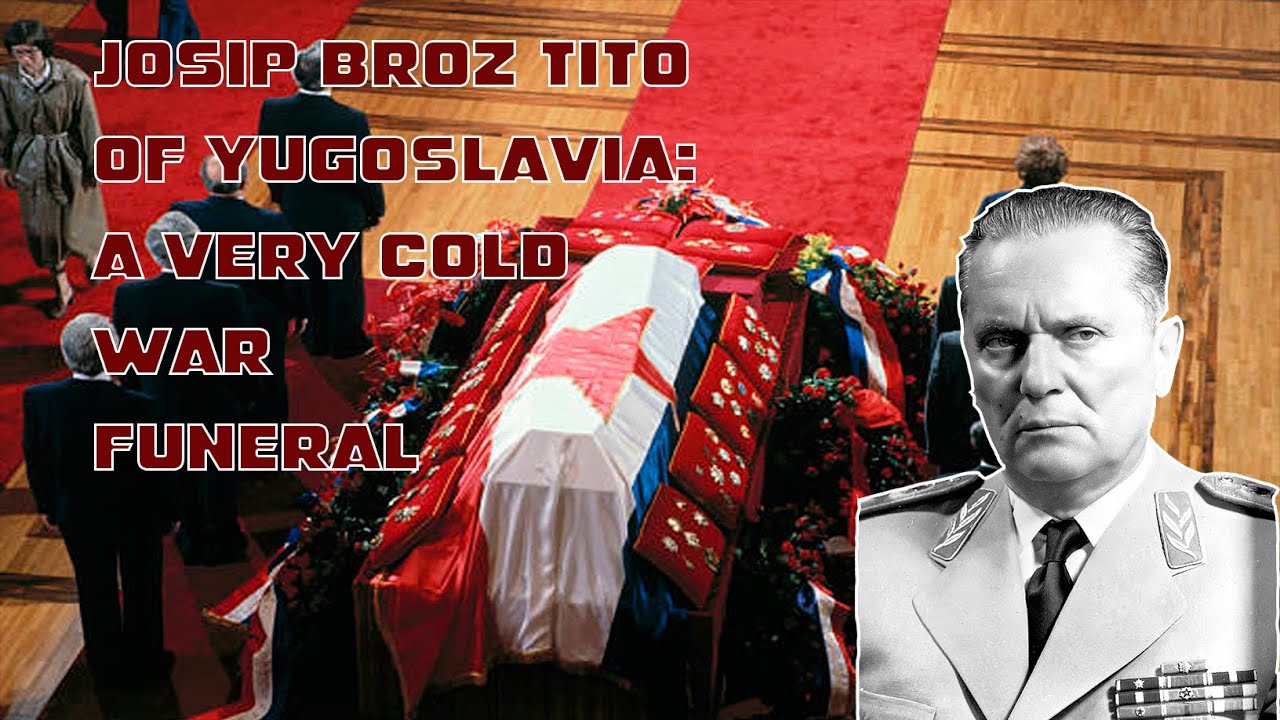 Josip Broz Tito of Yugoslavia: A very Cold War funeral