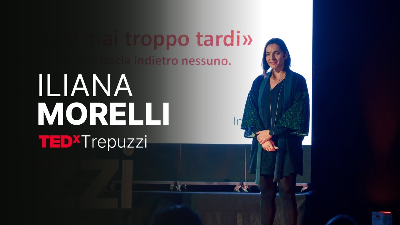 “Non è mai troppo tardi” Se la scuola non lascia indietro nessuno | Iliana Morelli | TEDxTrepuzzi