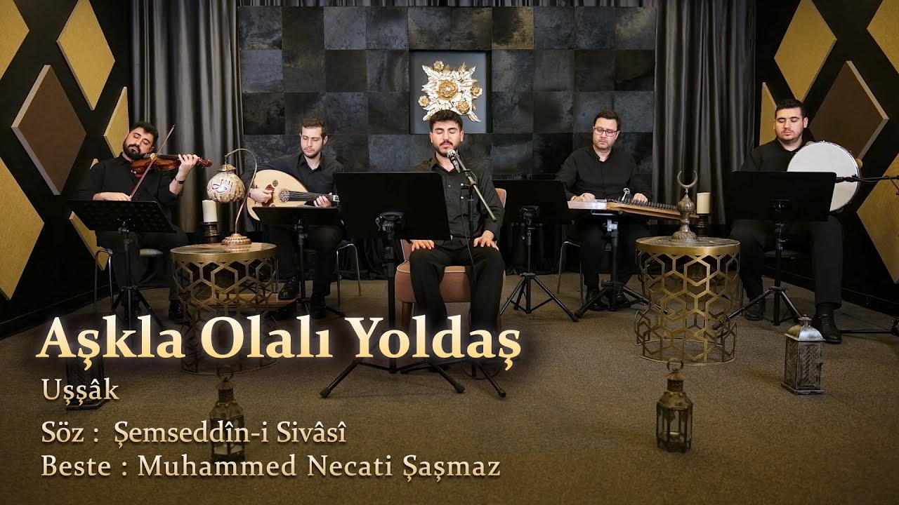 Aşkla Olalı Yoldaş - Uşşâk