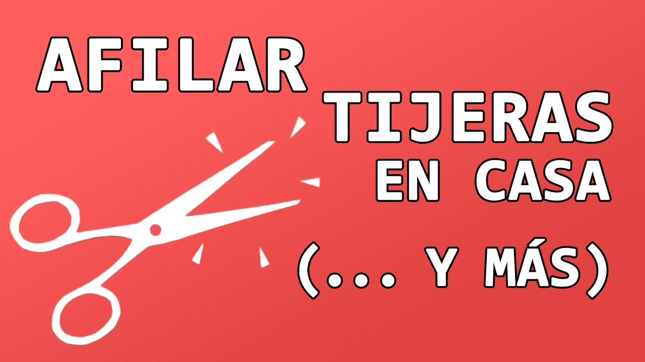 Afilar Tijeras en casa...Y más.