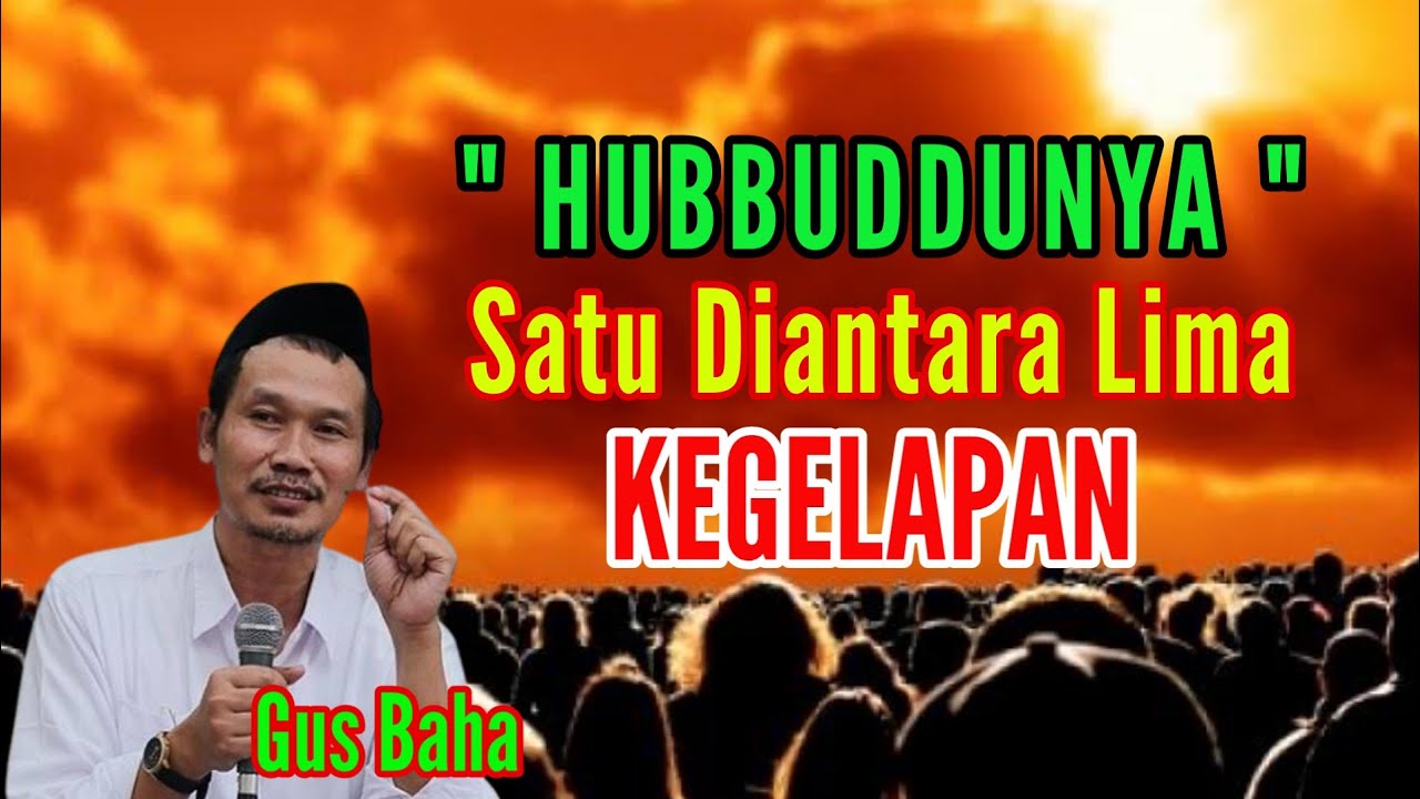 Kegelapan Ada 5 Satu di antaranya Hubbuddunya !!! - Gus baha 2021