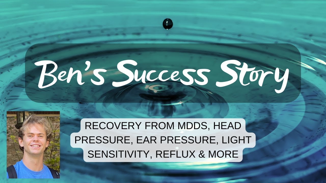 Ben's Success Story: recovery from MdDS, head pressure, light sensitivity, ear pressure & more
