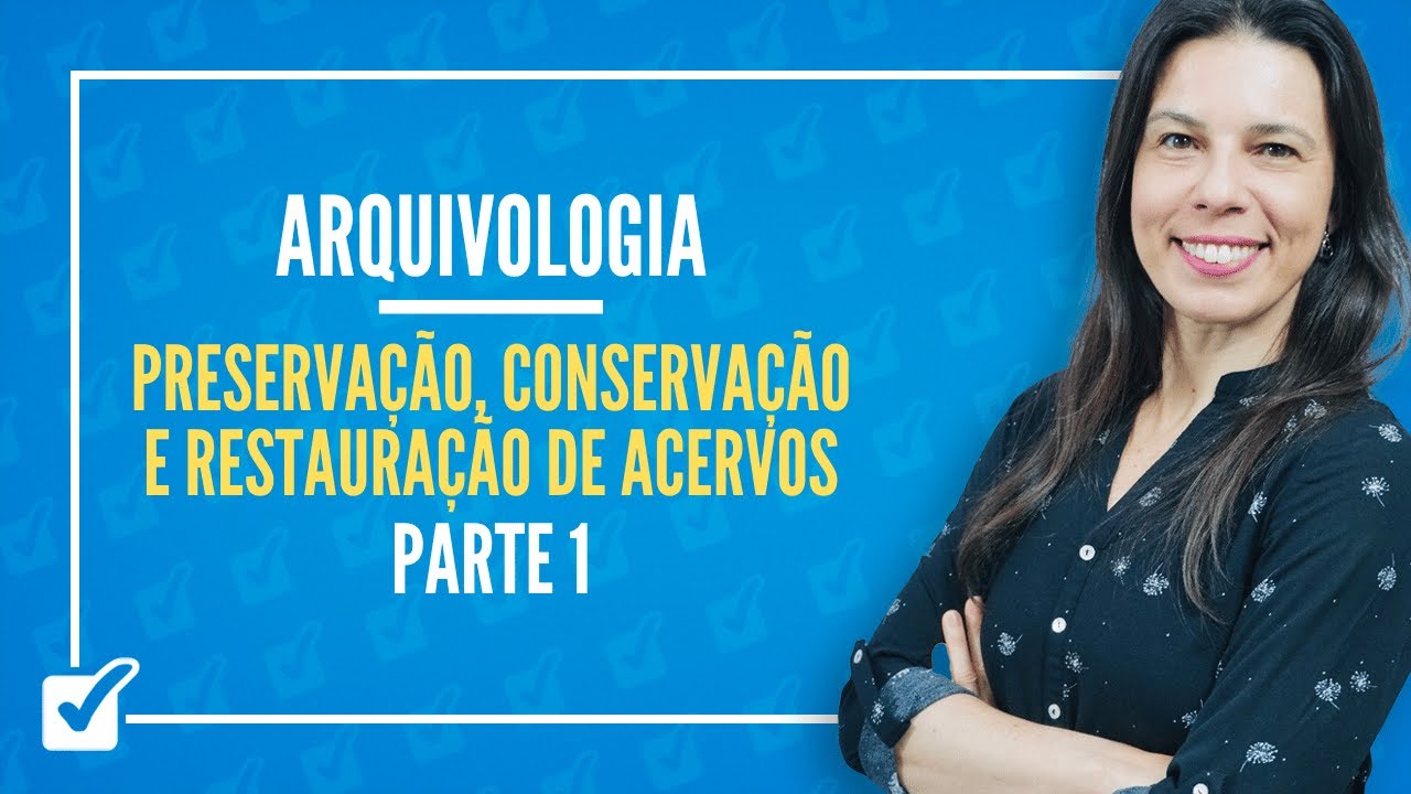 04. Preservação, Conservação e Restauração de Acervos - Parte 1 (Arquivologia) Prof.ª Izabel Ataíde