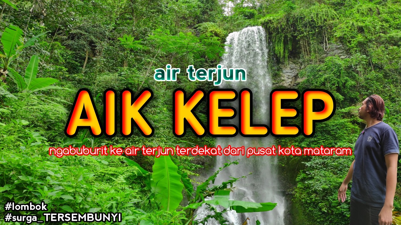 NGABUBURIT KE AIR TERJUN AIQ KELEP YANG SANGAT DEKAT DARI PUSAT KOTA MATARAM,NAMUN JARANG DI KETAHUI