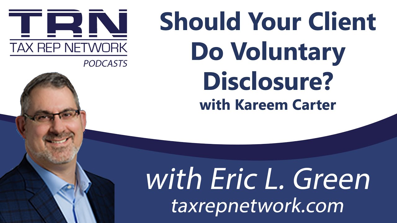 Tax Rep Network - Ep 127 - Should You Do Voluntary Disclosure with Kareem Carter