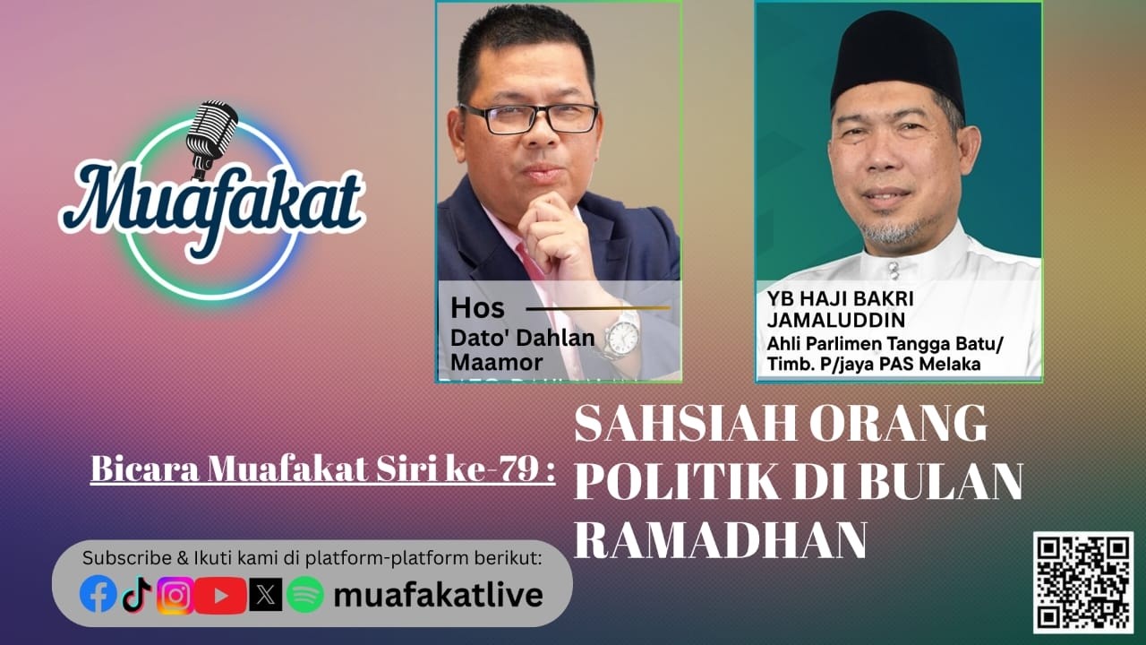 Bicara Muafakat Siri 79 : SAHSIAH ORANG POLITIK DIBULAN RAMADHAN