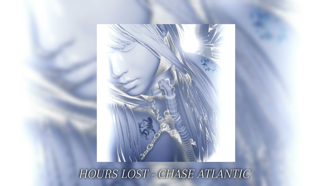 HOURS LOST - CHASE ATLANTIC (slowed)