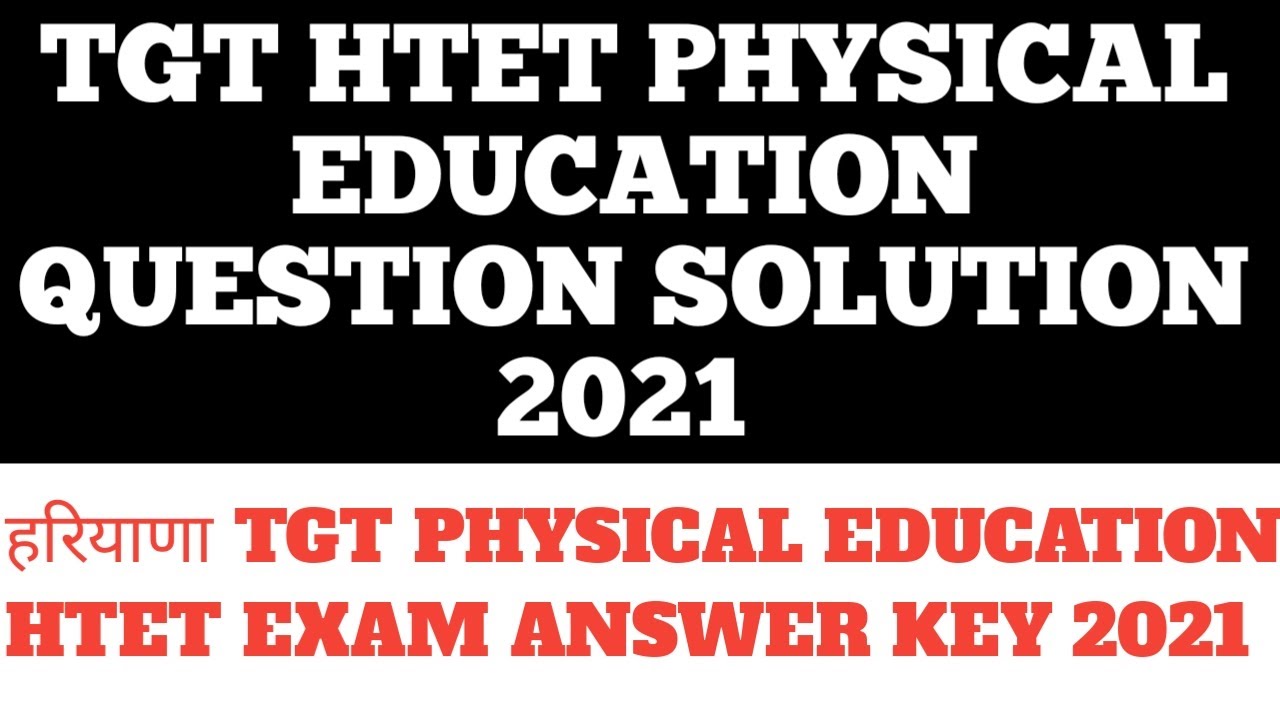 TGT PHYSICAL EDUCATION HTET EXAM ANSWER KEY 2021,TGT PHYSICAL EDUCATION HTET QUESTION PAPER SOLUTION