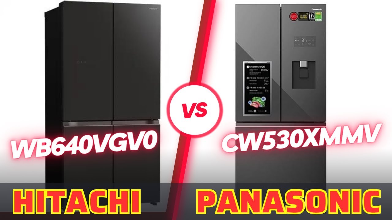 Nên mua tủ lạnh Hitachi hay Panasonic ? So sánh chi tiết WB640VGV0 và CW530XMMV
