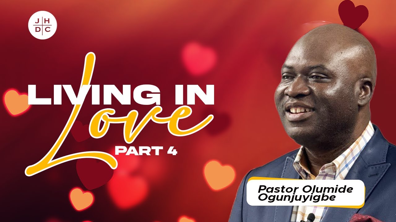 LIVING IN LOVE PART 4 | Pastor Olumide Ogunjiyigbe