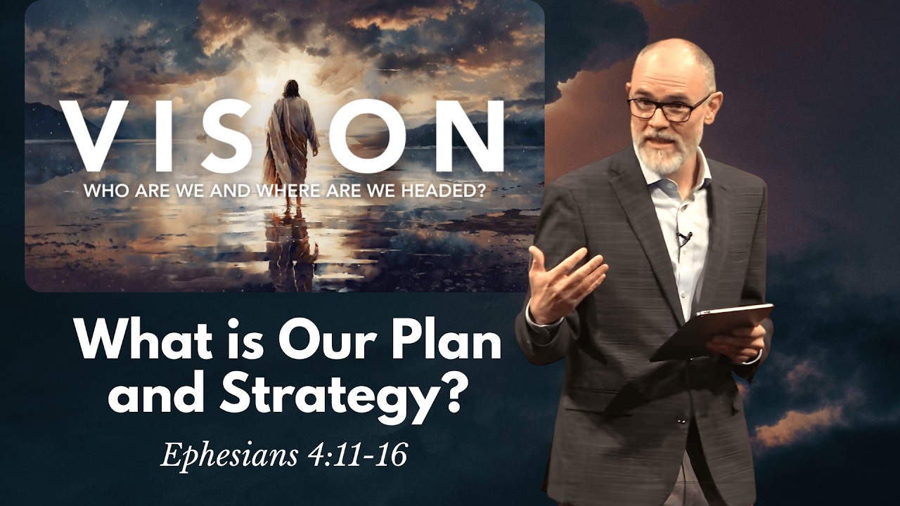 What is Our Plan and Strategy? (Ephesians 4:11-16)