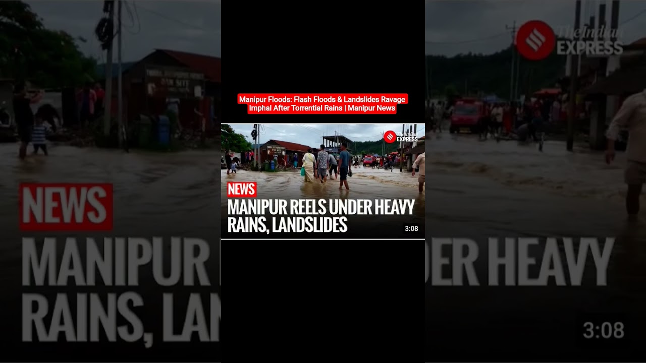 Manipur Floods: Flash Floods & Landslides Ravage Imphal After Torrential Rains | Manipur News