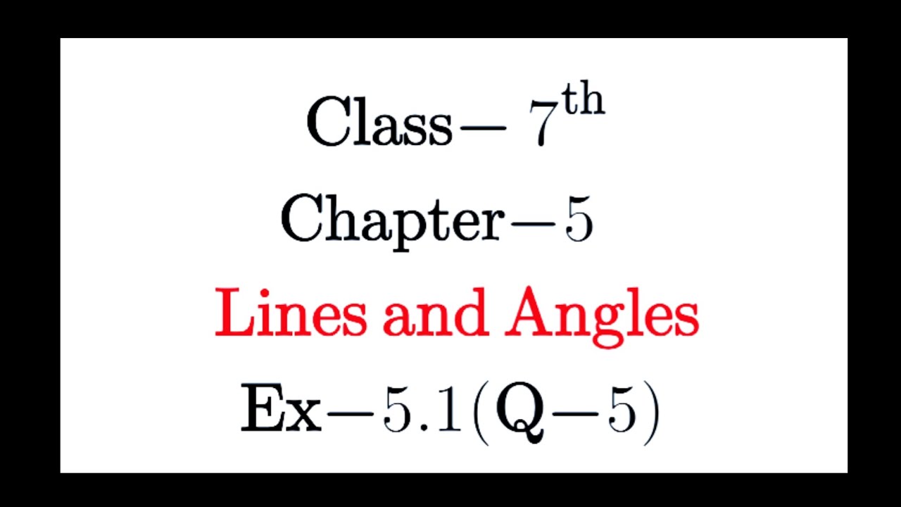 Q.5 Ex.5.1 Chapter:5 Lines and Angles | Ncert Maths Class 7 | CBSE