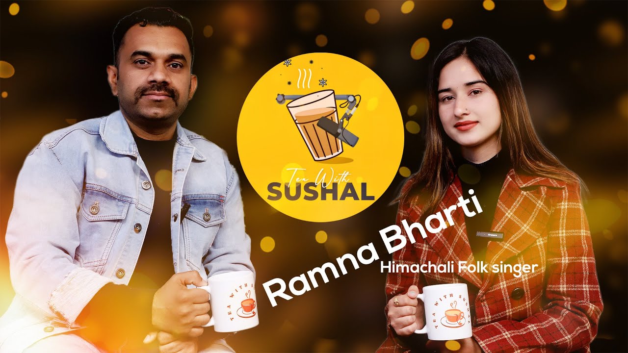 Ramna Bharti Himachali Folk singer(Podcast)!! Tea with SUSHAL Episode -8