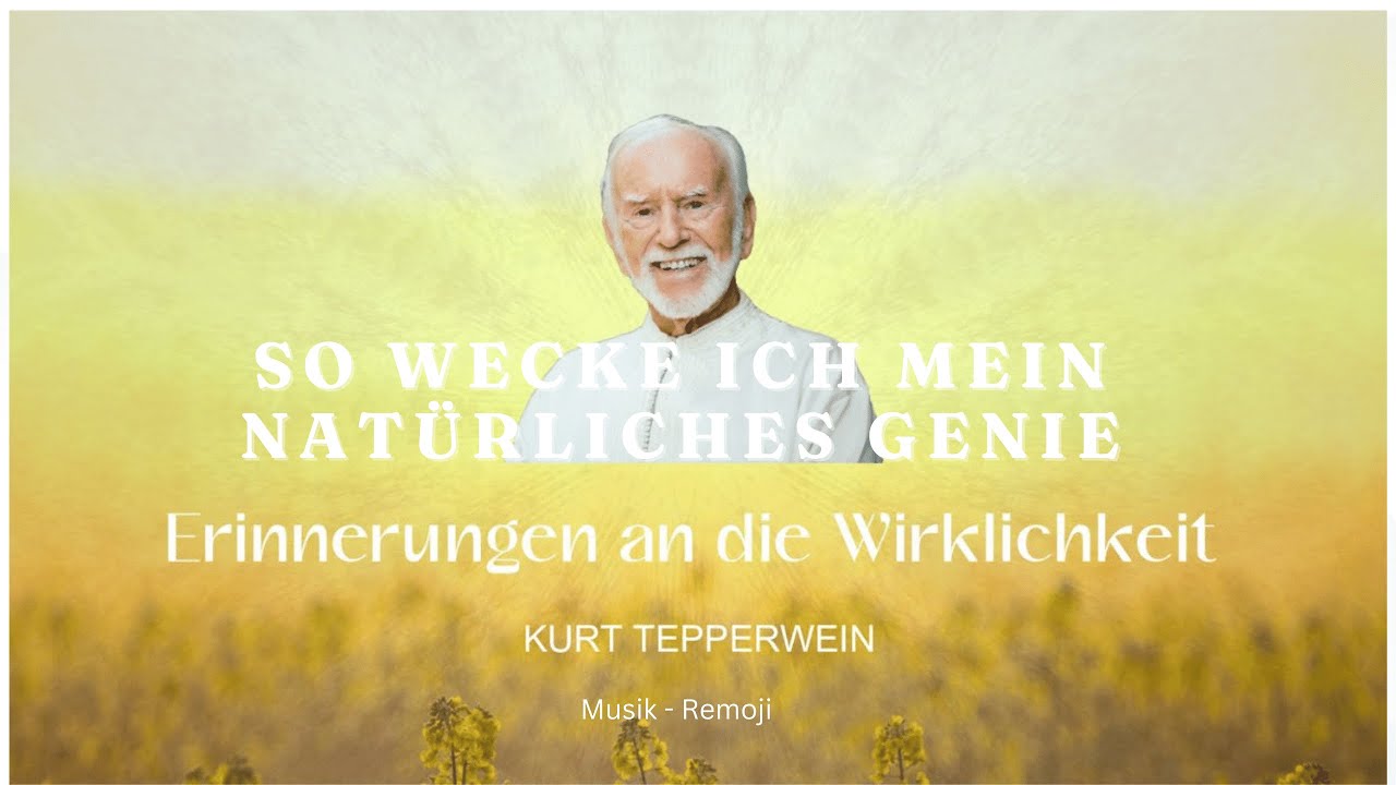 Kurt Tepperwein: 'Erinnerungen an die Wirklichkeit' - SO WECKE ICH MEIN NATÜRLICHES GENIE & Remoji