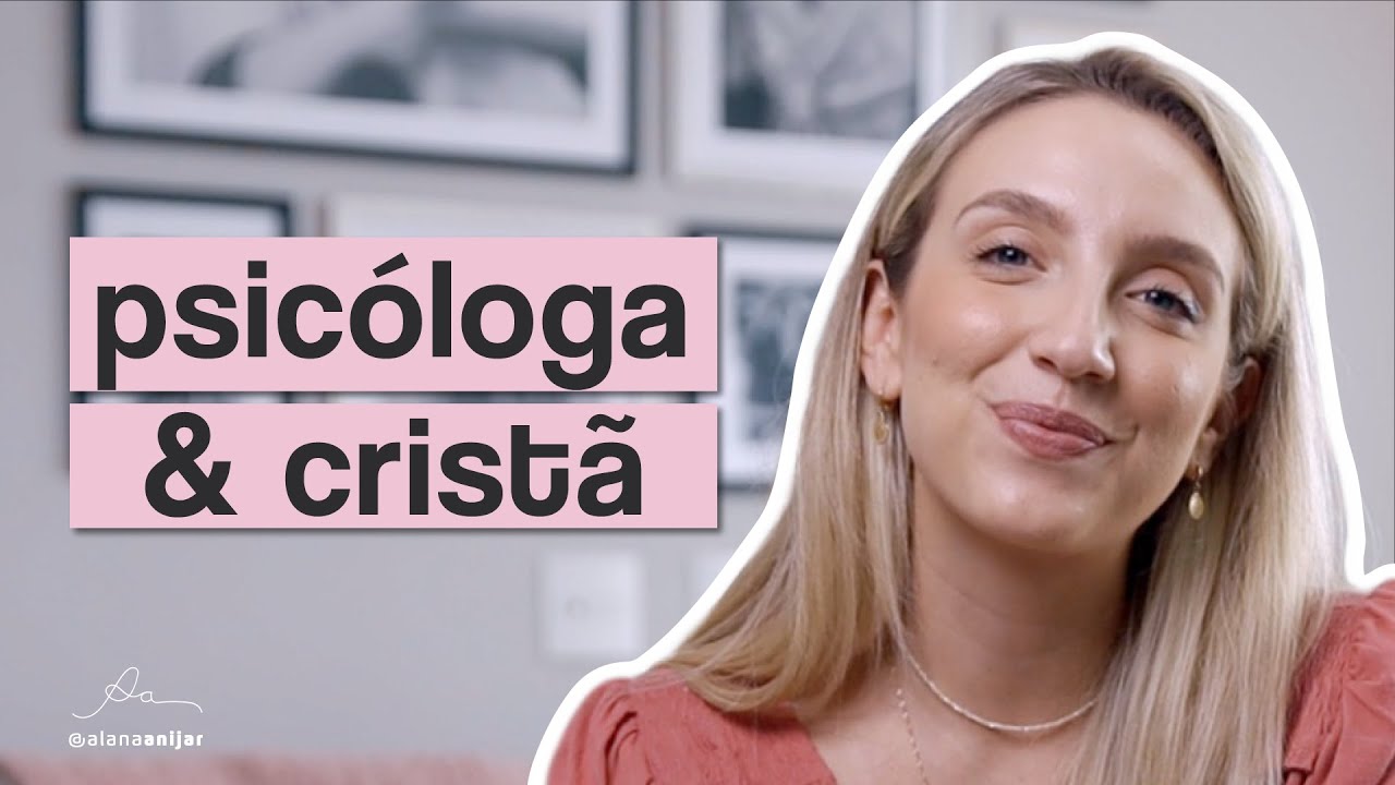 Psicóloga pode ser cristã? | Alana Anijar