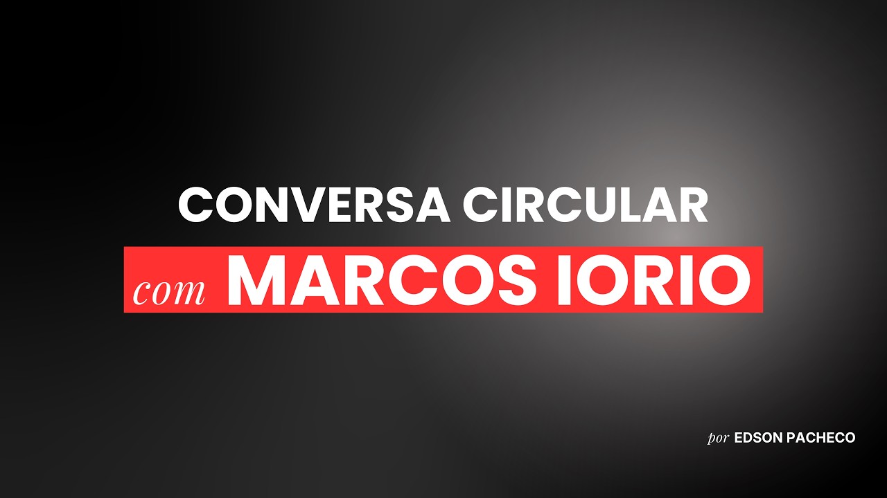CONVERSA CIRCULAR COM MARCOS IORIO