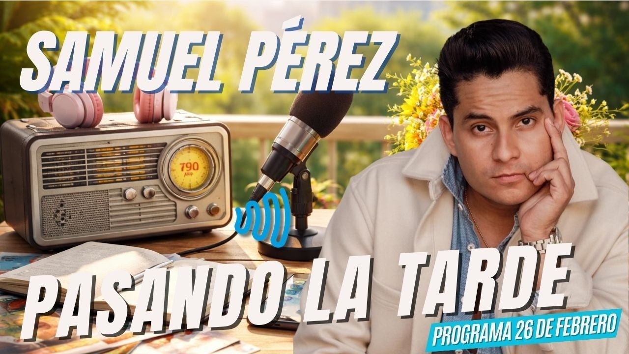 SAMUEL PÉREZ EN PASANDO LA TARDE 26 DE FEBRERO 2026