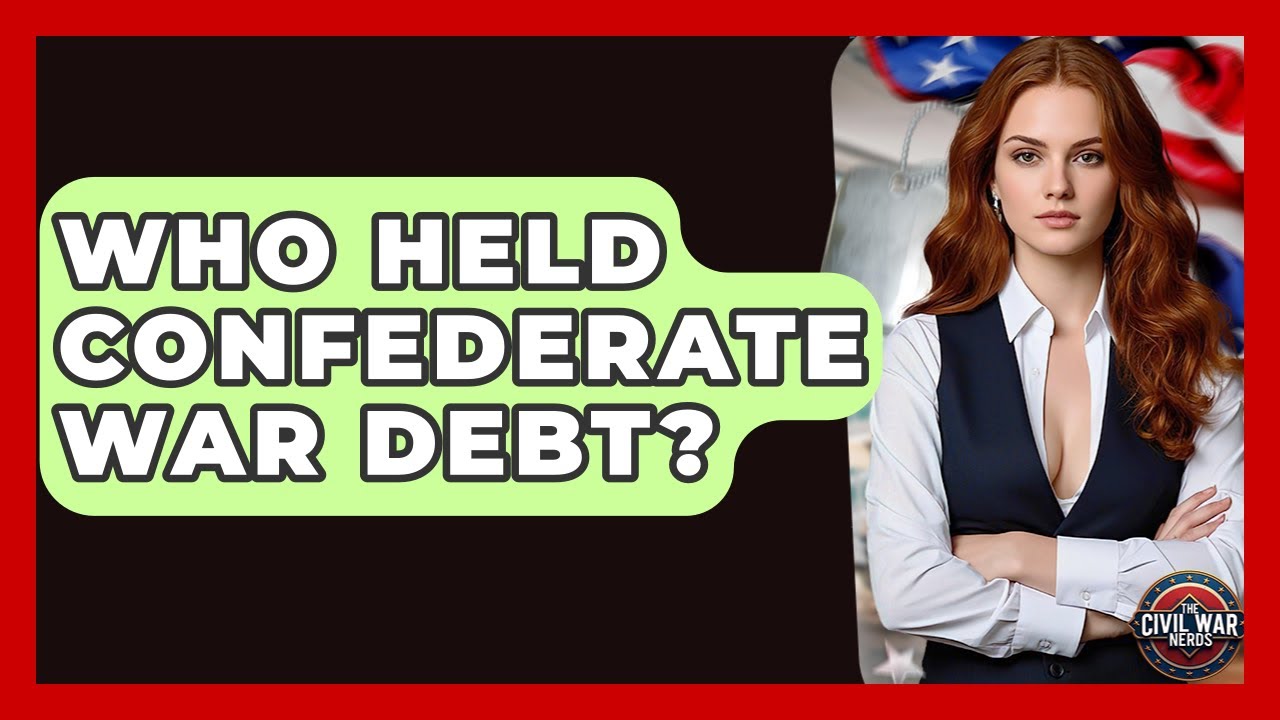 Who Held Confederate War Debt? - The Civil War Nerds