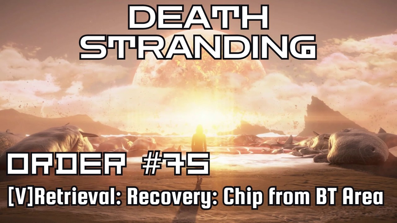 Death Stranding Walkthrough – Order No. 75: [V] Retrieval: Recovery: Chip from BT Area
