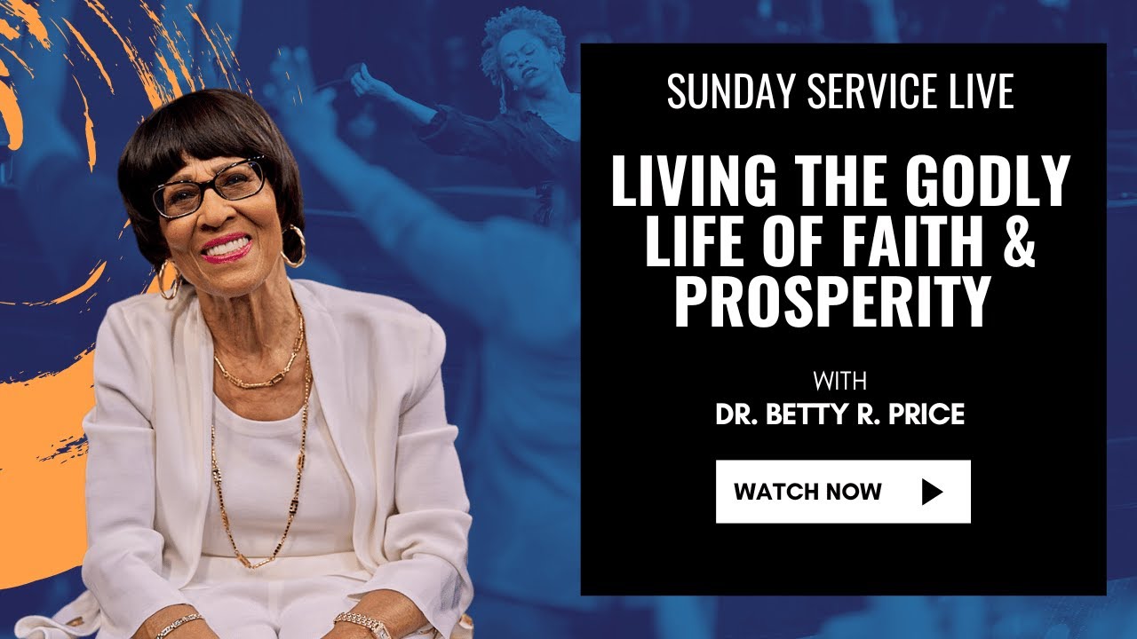 Living the Godly Life of Faith and Prosperity - Sunday Service Live! Dr. Betty Price 5-19-24