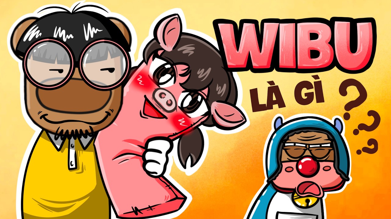 GẤU WIBU - CUỘC SỐNG NÀY THẬT VUI KHI LÀM WIBU | CÂU CHUYỆN KIẾN THỨC
