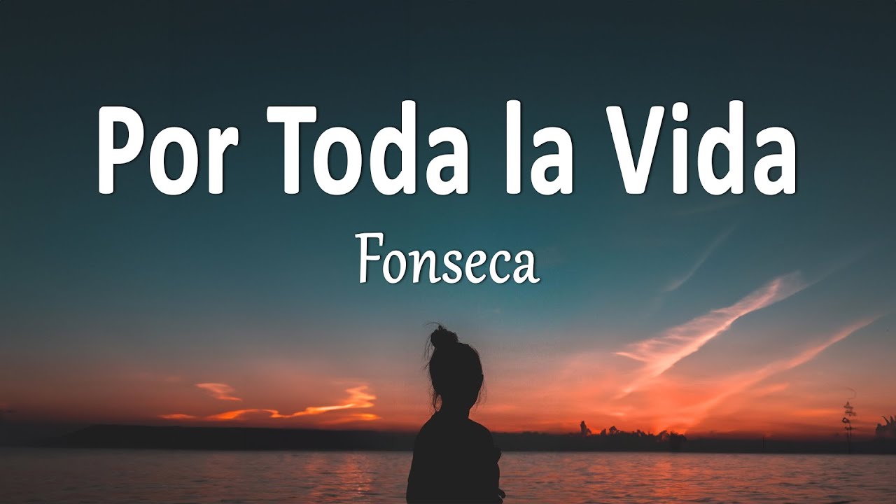 Fonseca - Por Toda la Vida (Letra)