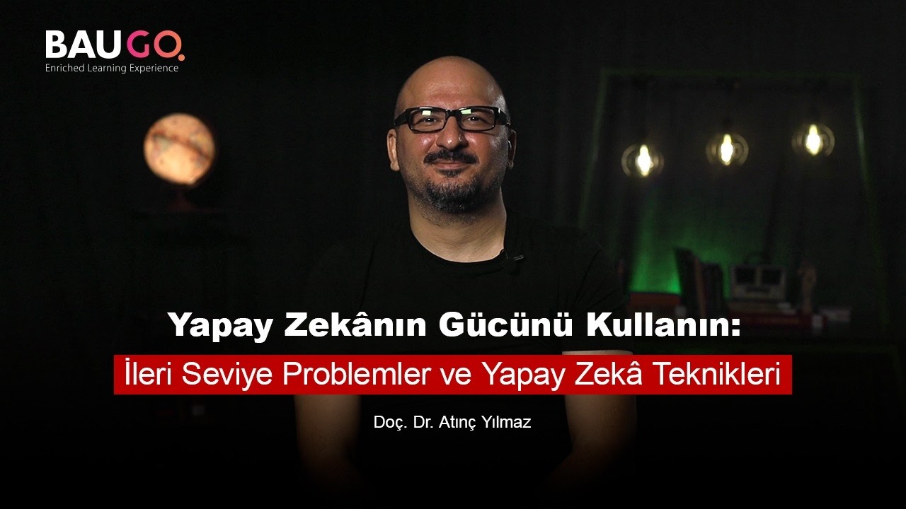 İleri Seviye Yapay Zekâ Teknikleri | Veriyi İçgörüye Dönüştürmek | Doç. Dr. Atınç Yılmaz | BAUGO