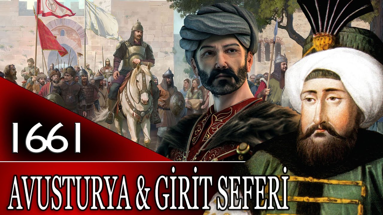 53 - OSMANLI TARİHİ - AVUSTURYA VE GİRİT SEFERİ - K&Ouml;PR&Uuml;L&Uuml; FAZIL AHMED PAŞA |4.MEHMED|