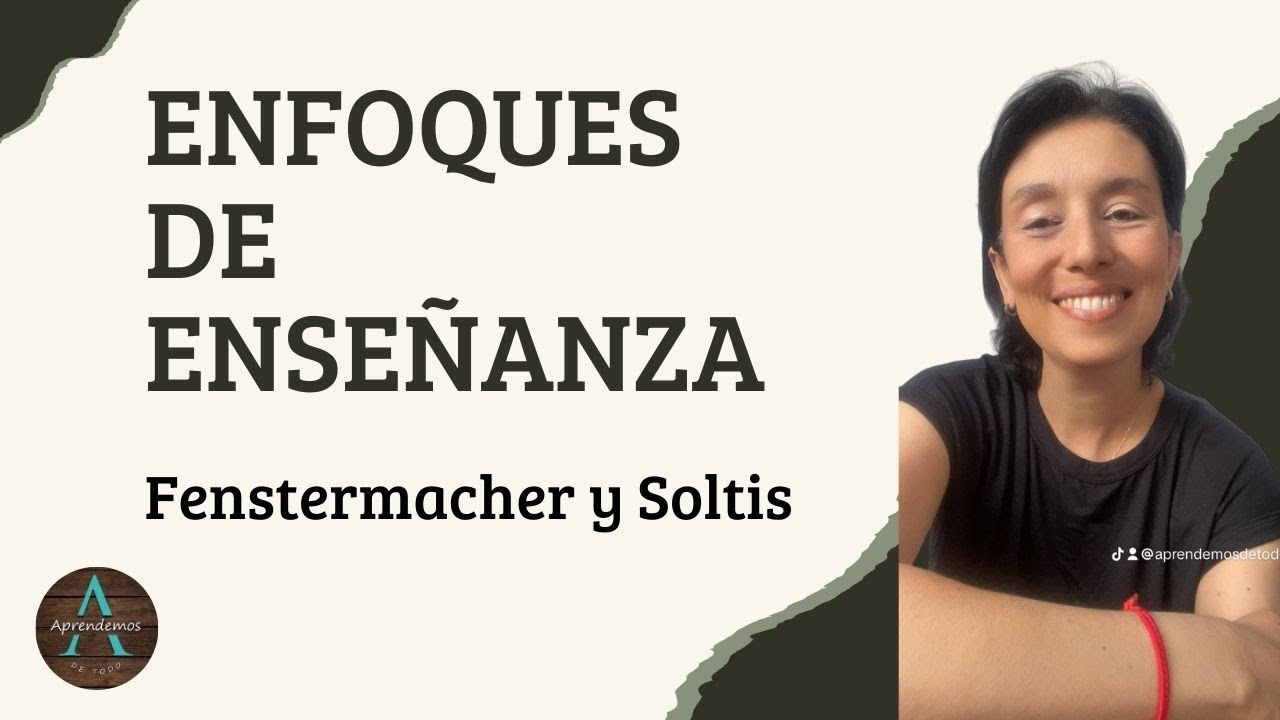 ¿QUÉ ES UN ENFOQUE EDUCATIVO? ENFOQUES DE ENSEÑANZA Fenstermacher y Soltis - #pedagogia